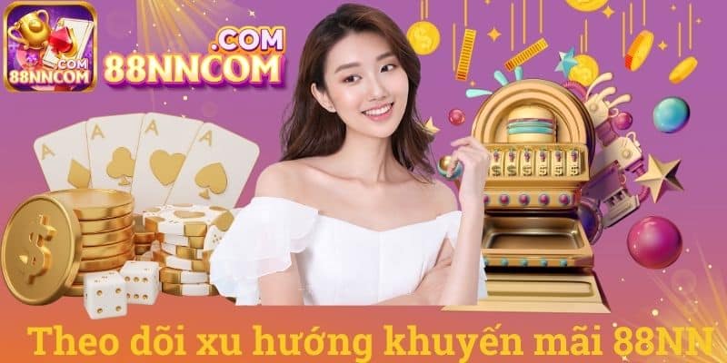 Theo dõi xu hướng khuyến mãi 88NN