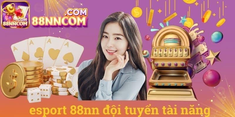 Esport 88nn đội tuyển tài năng