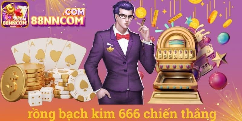 Rồng bạch kim 666 chiến thắng
