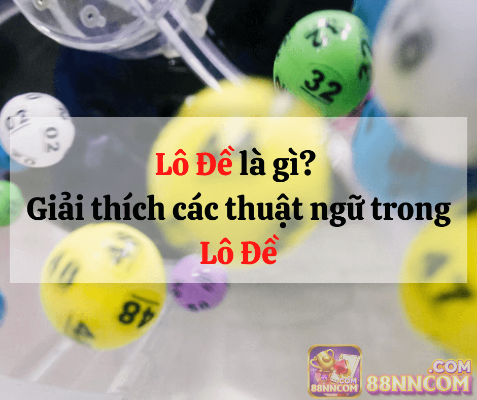 Nắm bắt các thuật ngữ trong lô đề để hiểu rõ hơn về loại hình đánh đề