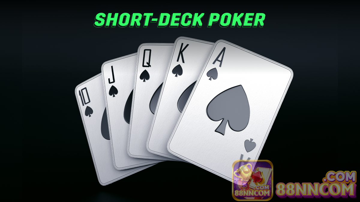 Short Deck Poker là gì? Đây có phải là một biến thể của game bài Poker?