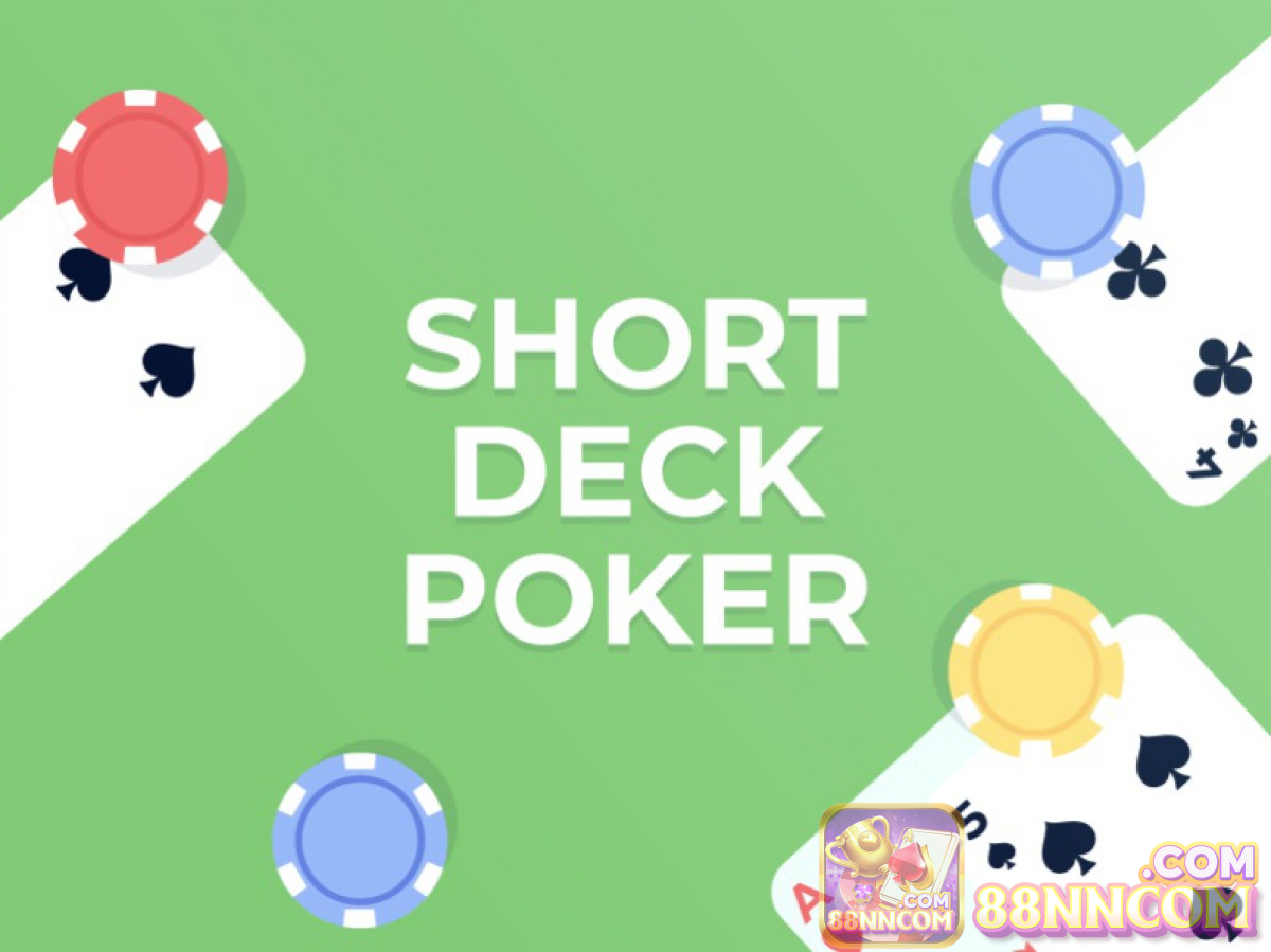 Short Deck Poker là thể loại Poker rút gọn khi lược bỏ bớt các lá bài